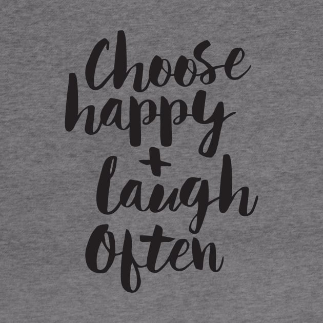 Choose Happy and Laugh Often by MotivatedType